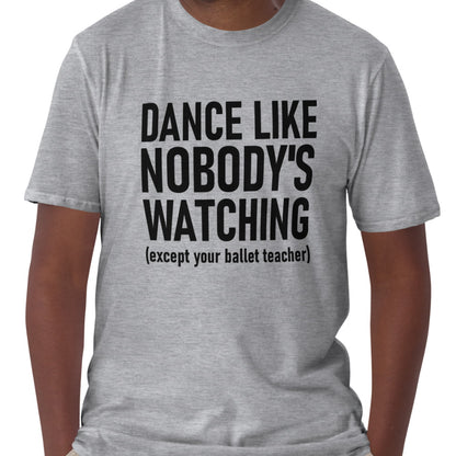 Dance Like Nobody's Watching Unisex T-Shirt
