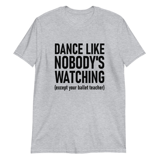 Dance Like Nobody's Watching Unisex T-Shirt