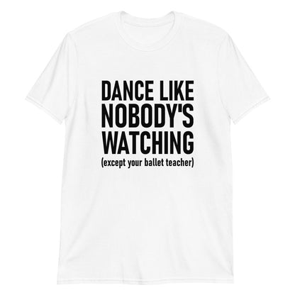 Dance Like Nobody's Watching Unisex T-Shirt
