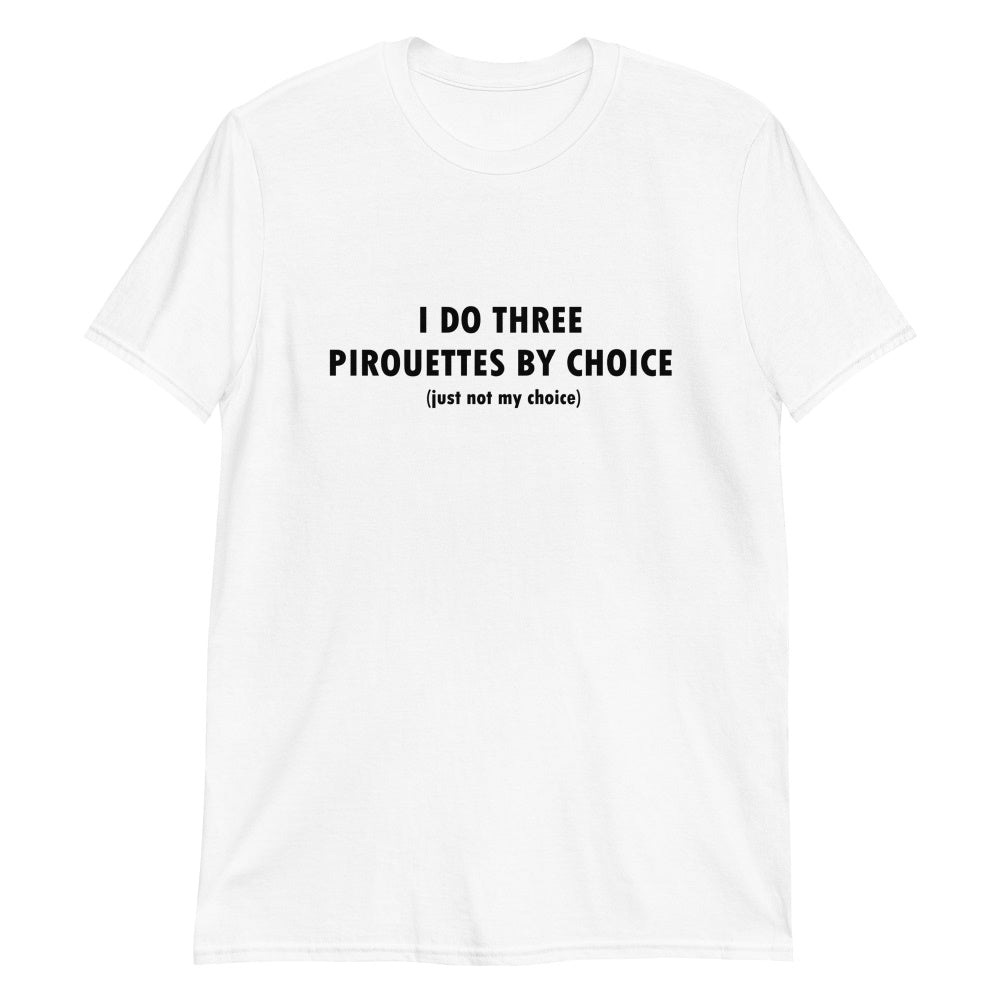 funny i do three pirouettes by choice just not my choice t-shirt ballerinas classical ballet dance balletshirts