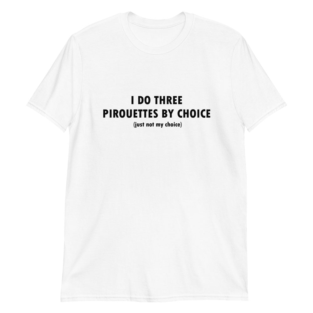 funny i do three pirouettes by choice just not my choice t-shirt ballerinas classical ballet dance balletshirts