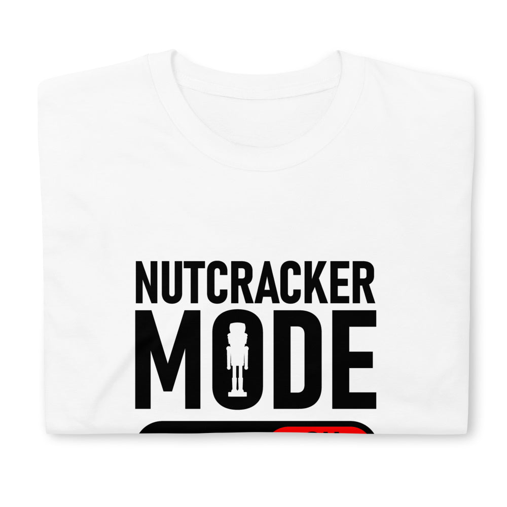 Nutcracker Mode ON Unisex T-Shirt